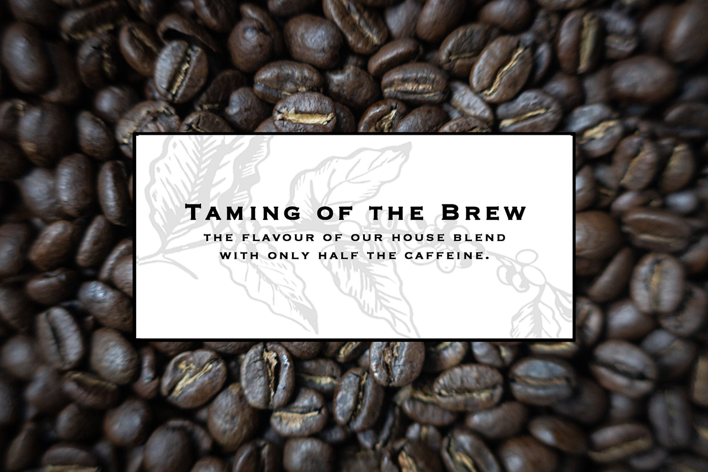 Taming of the Brew - Half-Caff Blend